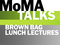 MoMA Talks: Brown Bag Lunch Lectures