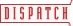 DISPATCH