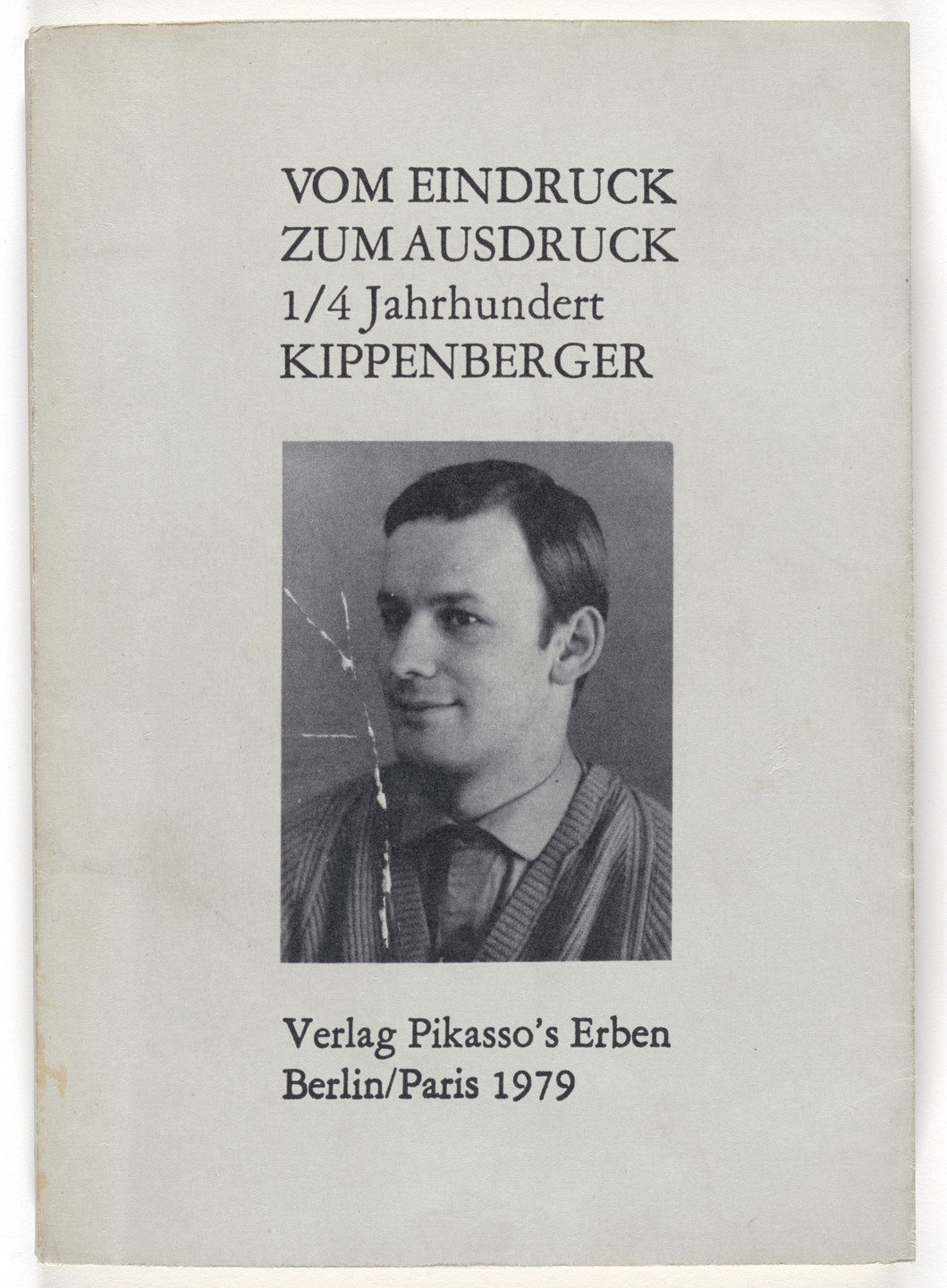 Martin Kippenberger. Vom Eindruck zum Ausdruck. 1/4 Jahrhundert Kippenberger. 1979