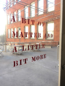 A BIT OF MATTER AND A LITTLE BIT MORE