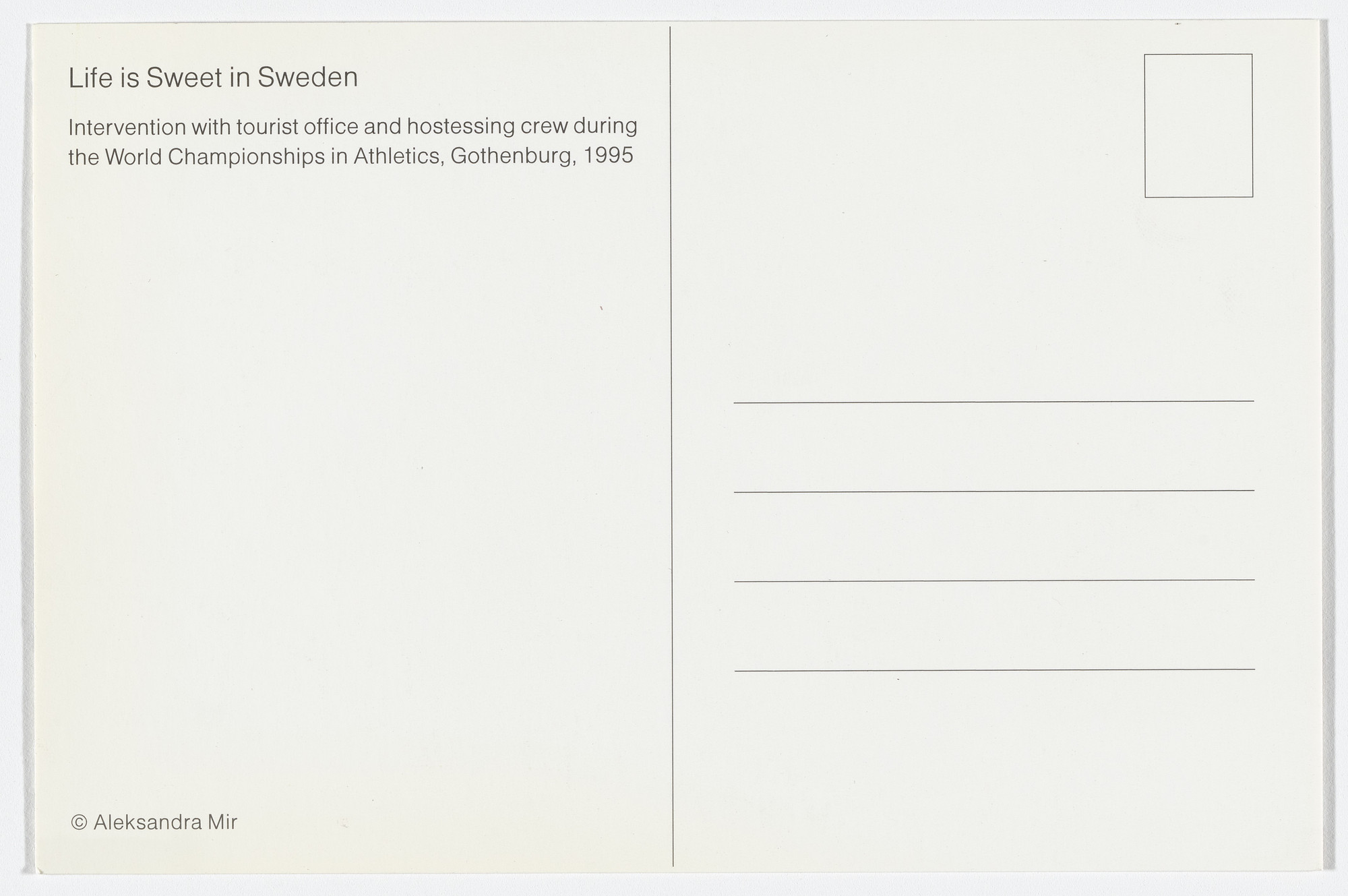 Aleksandra Mir. Postcard for Life Is Sweet in Sweden , Trixter Theater, Gothenburg, Sweden, August 8–16, 1995. 1995