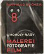 László Moholy-Nagy. Painting, Photography, Film (Malerei, Fotografie, Film). Munich: Albert Langen Verlag, 1925. The Museum of Modern Art Library, New York. © 2014 Artists Rights Society (ARS), New York/VG Bild-Kunst, Bonn