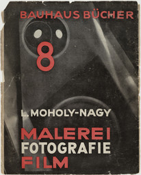 László Moholy-Nagy. Painting, Photography, Film (Malerei, Fotografie, Film). Munich: Albert Langen Verlag, 1925. The Museum of Modern Art Library, New York. © 2014 Artists Rights Society (ARS), New York/VG Bild-Kunst, Bonn