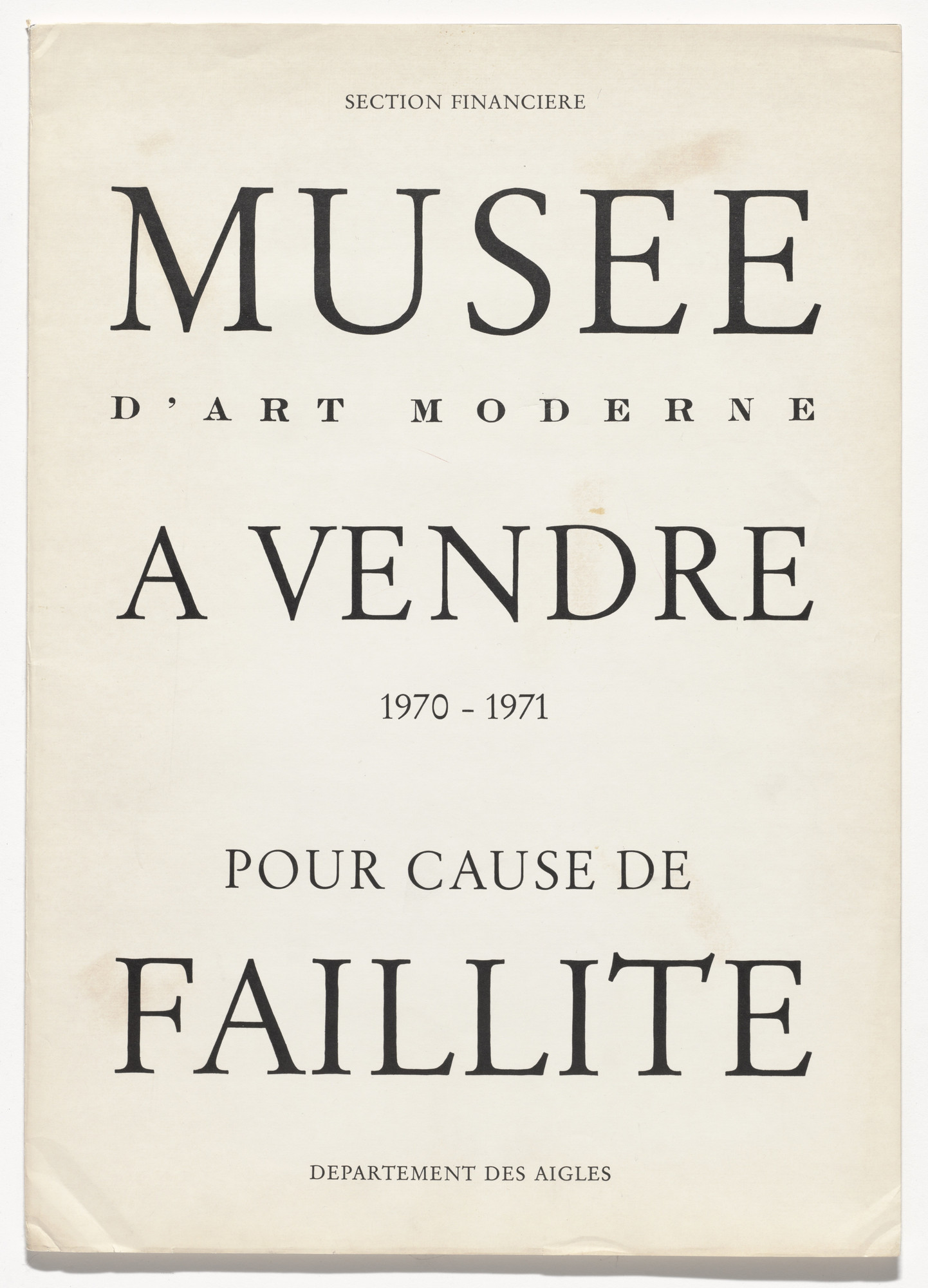 Marcel Broodthaers (Belgian, 1924–1976). Musée d’Art Moderne à vendre – pour cause de faillite (Museum of Modern Art for sale – due to bankruptcy). 1970–71. Artist’s book, letterpress printed dust jacket wrapped around catalogue of Kӧlner Kunstmarkt ’71 with artist’s inscriptions, overall (folded, with catalog): 17 11/16 x 12 5/8 x 5/16 in. (45 x 32 x 0.8 cm). Publisher: Galerie Michael Werner, Cologne. Edition: 19. The Museum of Modern Art, New York. Partial gift of the Daled Collection and partial purchase through the generosity of Maja Oeri and Hans Bodenmann, Sue and Edgar Wachenheim III, Agnes Gund, Marlene Hess and James D. Zirin, Marie-Josée and Henry R. Kravis, and Jerry I. Speyer and Katherine G. Farley, 2011. © 2016 Estate of Marcel Broodthaers / Artists Rights Society (ARS), New York / SABAM, Brussels