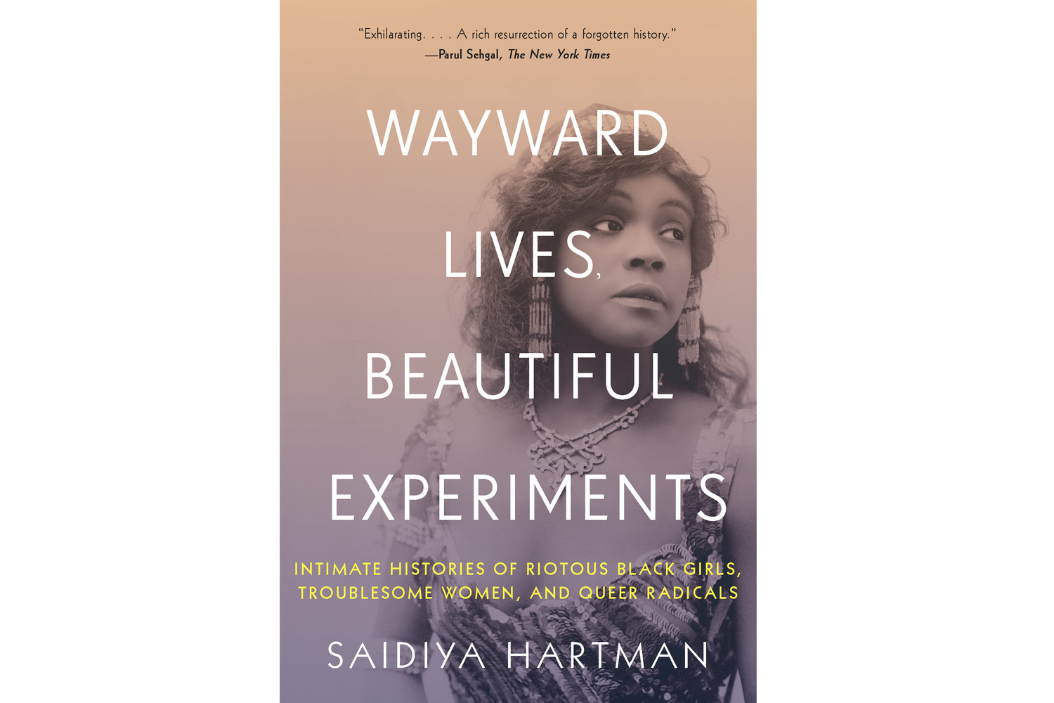 Saidiya Hartman. Wayward Lives, Beautiful Experiments: Intimate Histories of Riotous Black Girls, Troublesome Women, and Queer Radicals. 2019. Cover design by Jarrod Taylor. Photograph by: White Studio / c. Billy Rose Theater Division, The New York Public Library for the Performing Arts