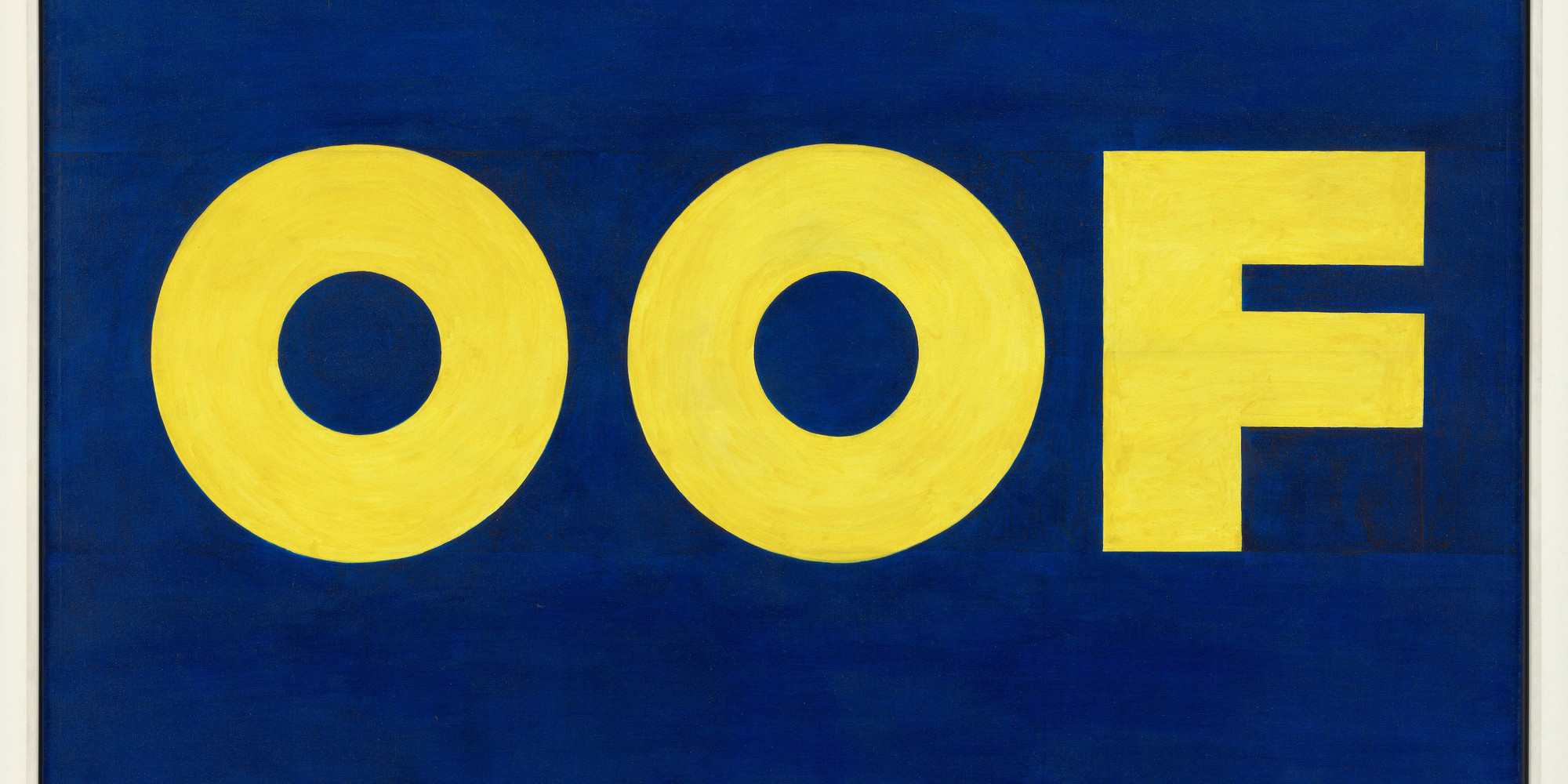 Edward Ruscha. OOF. 1962 (reworked 1963). Oil on canvas, 71 1/2 × 67" (181.5 × 170.2 cm). The Museum of Modern Art, New York. Gift of Agnes Gund, the Louis and Bessie Adler Foundation, Inc., Robert and Meryl Meltzer, Jerry I. Speyer, Anna Marie and Robert F. Shapiro, Emily and Jerry Spiegel, an anonymous donor, and purchase. © 2020 Edward Ruscha