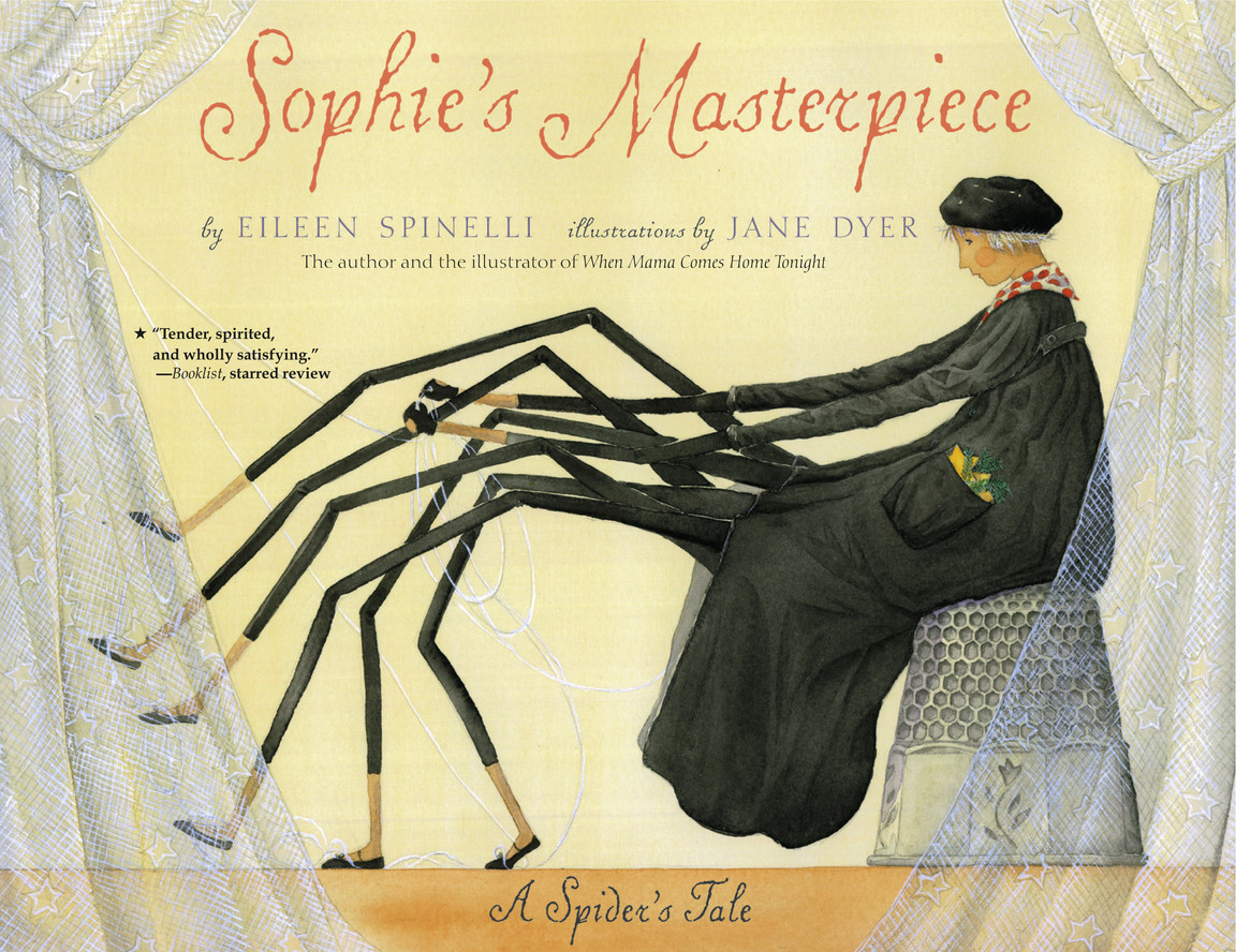 Sophie’s Masterpiece: A Spider’s Tale, by Eileen Spinelli, illustrated by Jane Dyer