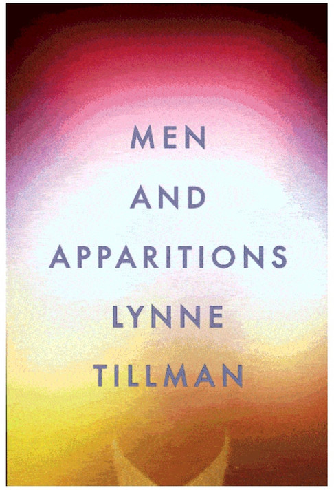 Lynne Tillman. Men and Apparitions: A Novel. 2018