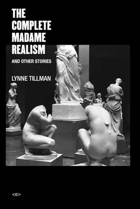 Lynne Tillman. The Complete Madame Realism and Other Stories. 2016