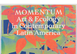 Book cover of Momentum: Art &amp; Ecology in Contemporary Latin America. Published by MoMA, 2024.