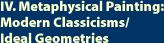 IV. Metaphysical Painting: Modern Classicisms/Ideal Geometries