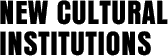 NEW CULTURAL INSTITUTIONS