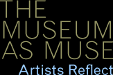 The Museum as Muse: Artists Reflect