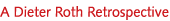 Roth Time: A Dieter Roth Retrospective