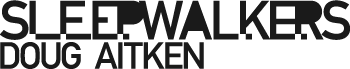 Doug Aitken: sleepwalkers