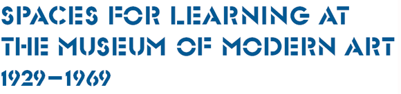 Spaces for Learning at The Museum of Modern Art, 1929–1972