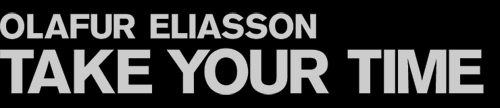 Olafur Eliasson: Take Your Time