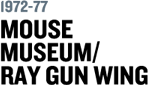 1972–77: Mouse Museum/Ray Gun Wing
