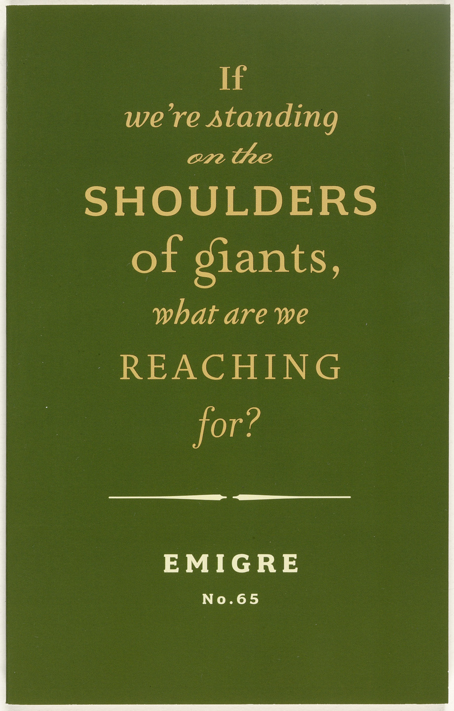 Emigre Inc., Rudy VanderLans, Zuzana Licko. Emigre 65, If We're Standing On The Shoulders Of Giants, What Are We Reaching For?. 2003