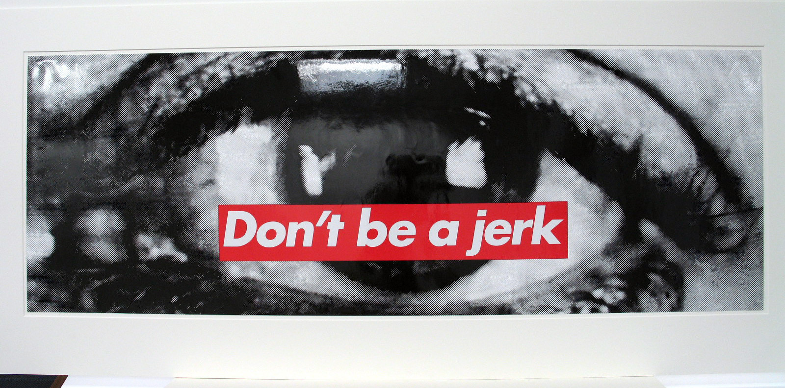 Barbara Kruger. Don't Be a Jerk. 1996