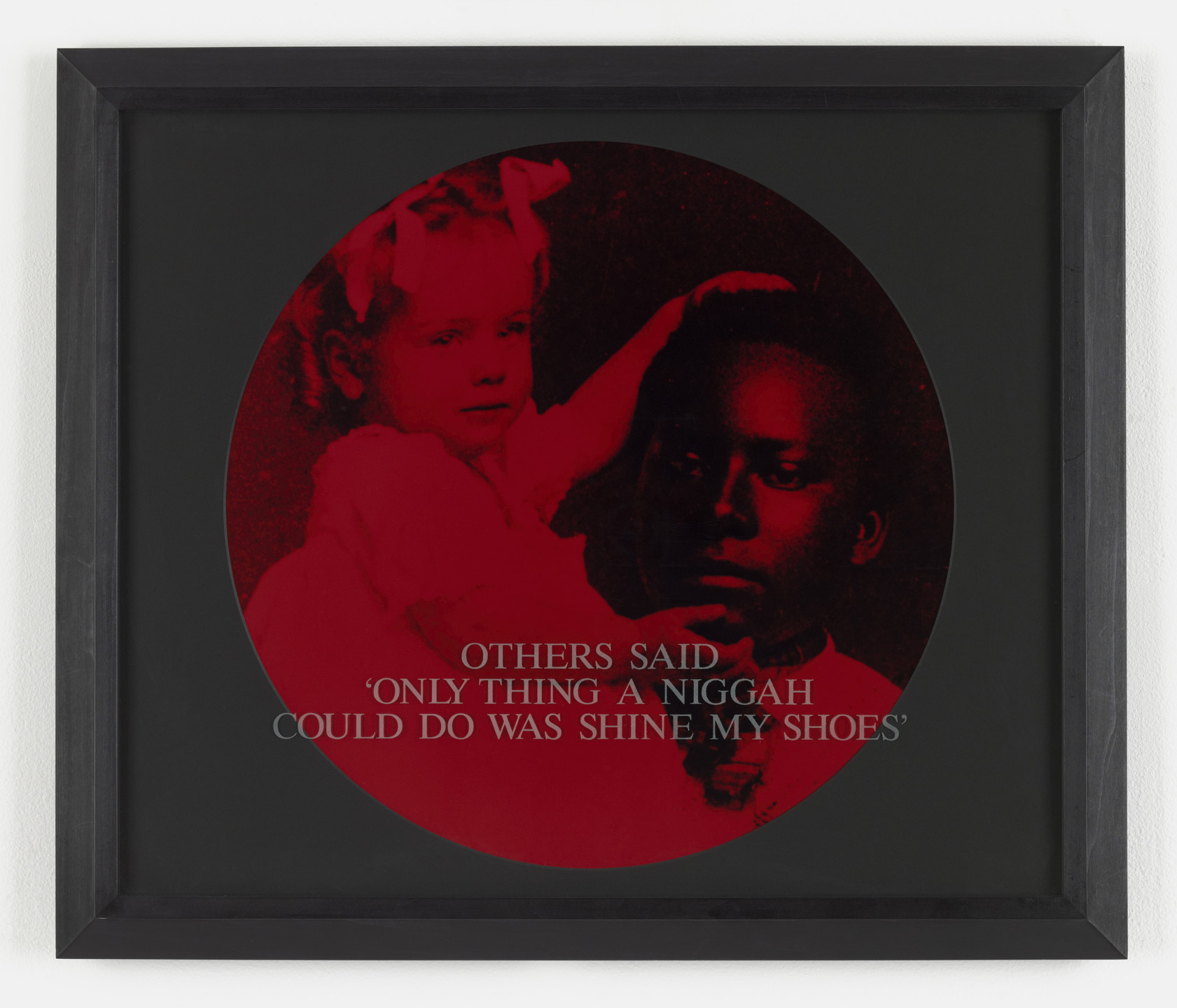 Carrie Mae Weems. Others Said &#39;Only Thing a Niggah Could Do Was Shine My Shoes&#39;. 1995-96