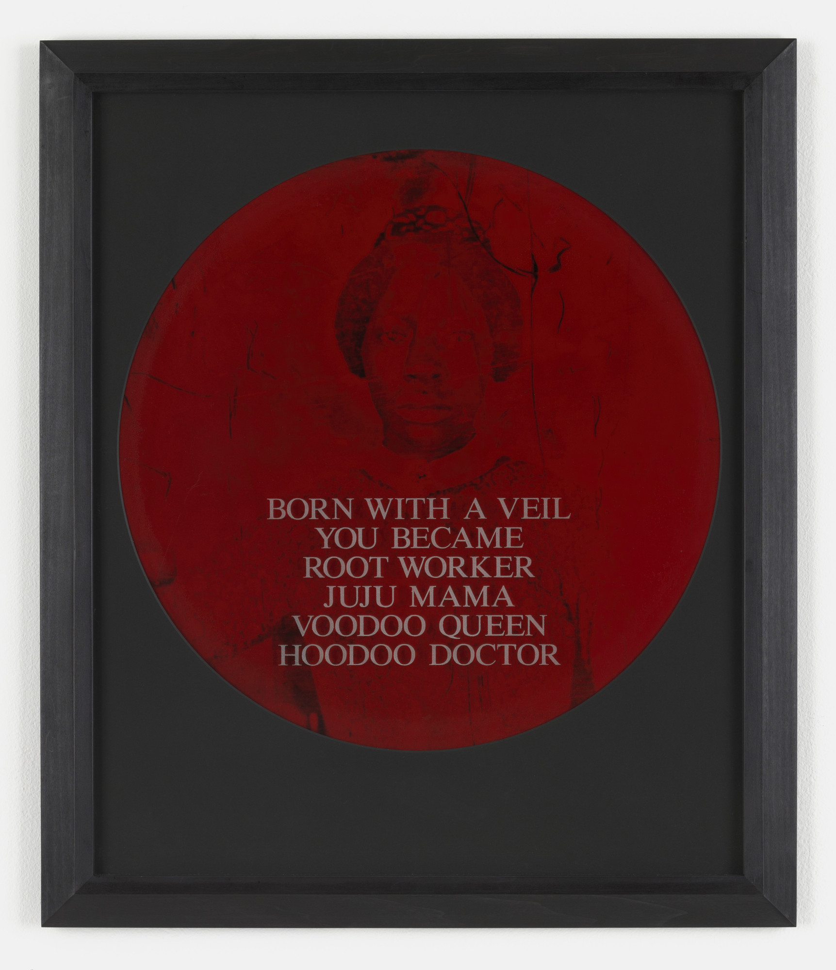 Carrie Mae Weems. Born with a Veil You Became Root Worker Juju