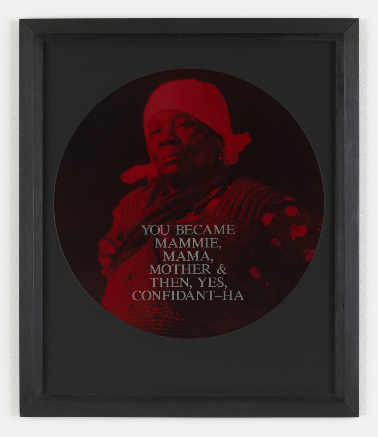 Carrie Mae Weems. You Became Mammie, Mama, Mother &amp; Then, Yes, Confidant-Ha. 1995-96