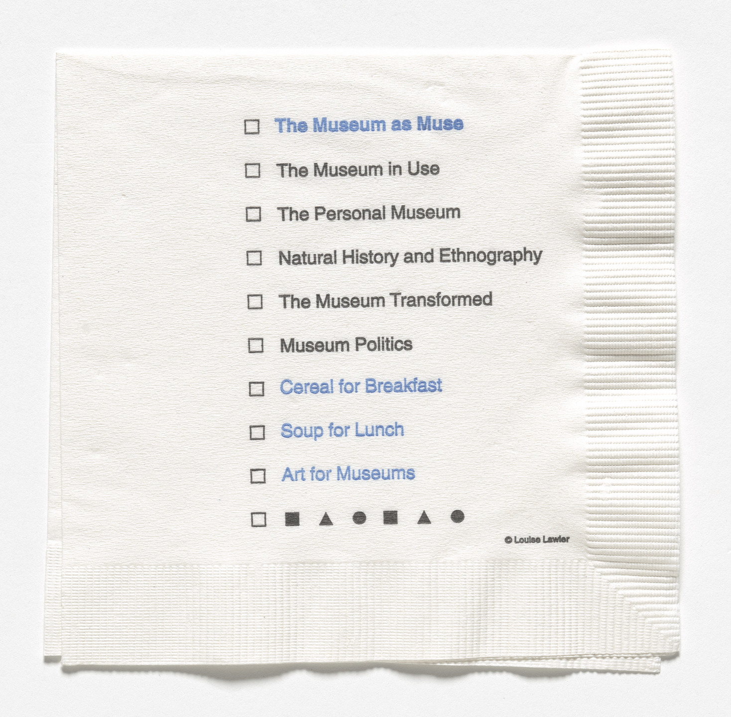 Louise Lawler. Napkin for The Museum as Muse: Artists Reflect, The Museum of Modern Art, New York, March 14–June 1, 1999. 1999