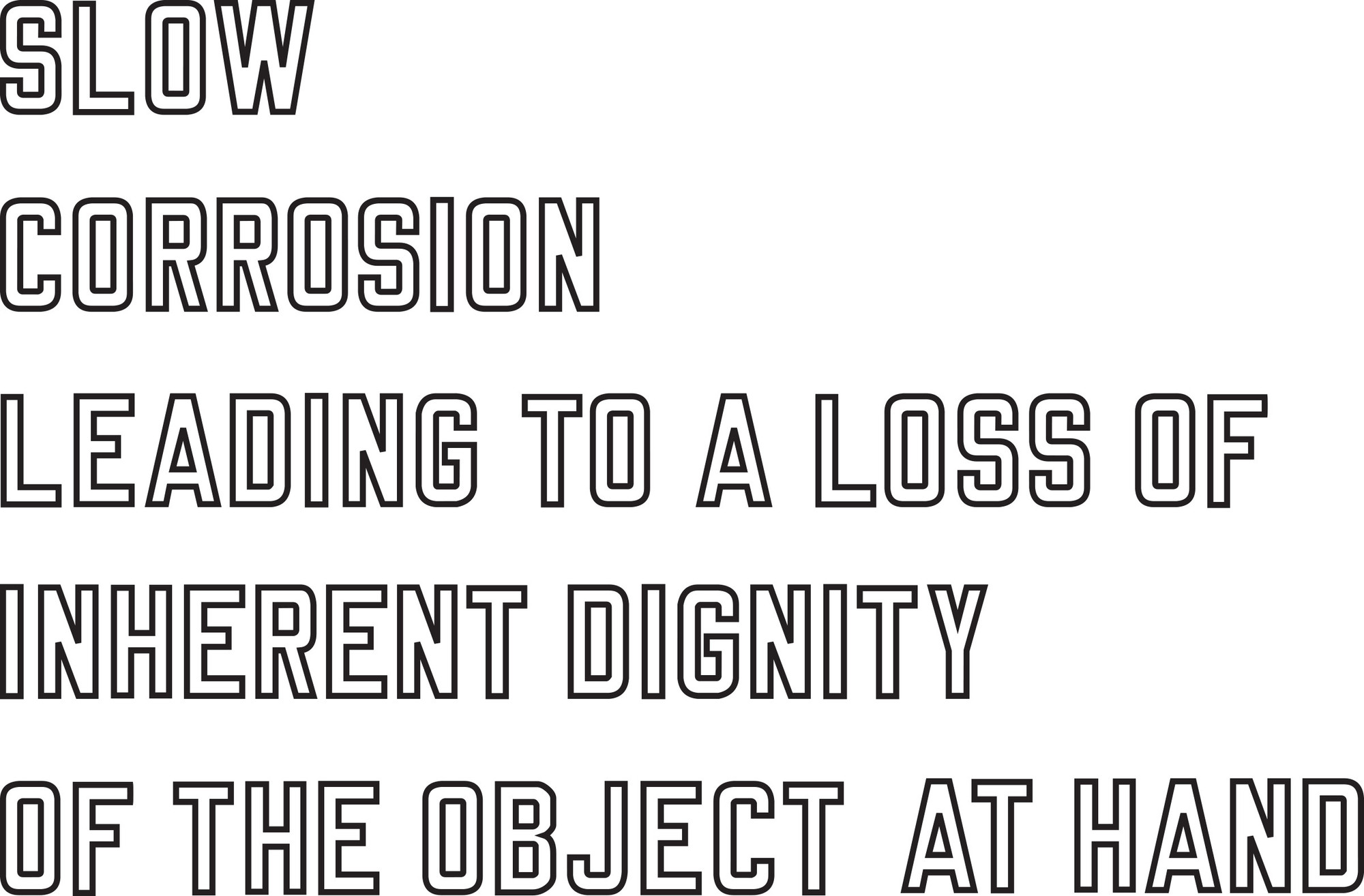 Lawrence Weiner. SLOW CORROSION LEADING TO A LOSS OF INHERENT DIGNITY OF THE OBJECT AT HAND