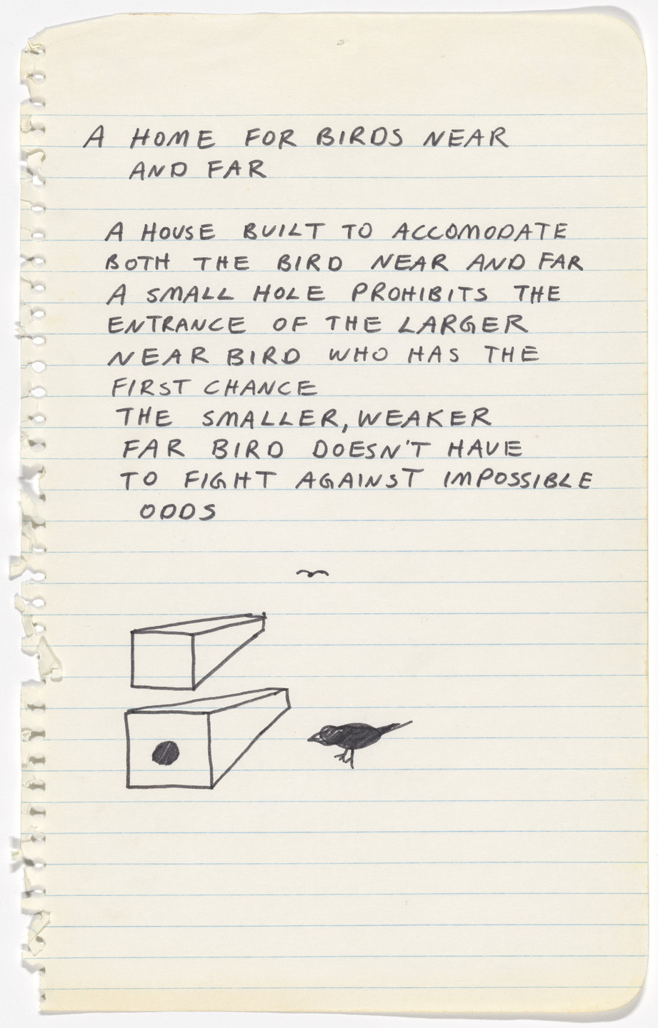 A lined, off-white sheet of paper contains handwritten text about a home for birds, and a simple line drawing of birdhouses with a small bird nearby. The text describes how a birdhouse with a small hole prevents larger birds from entering, allowing smaller birds to live without competition. This is an AI generated description. To give feedback, email ai@moma.org.