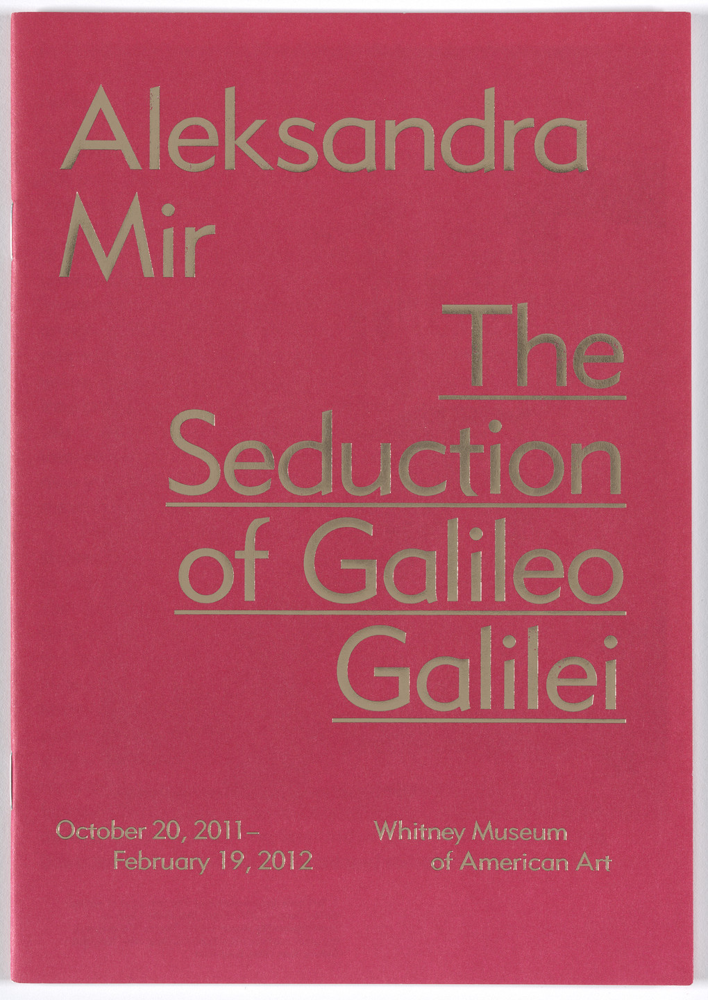 Aleksandra Mir. The Seduction of Galileo Galilei, The Whitney Museum of American Art, New York, October 20, 2011–February 19, 2012. 2011–12