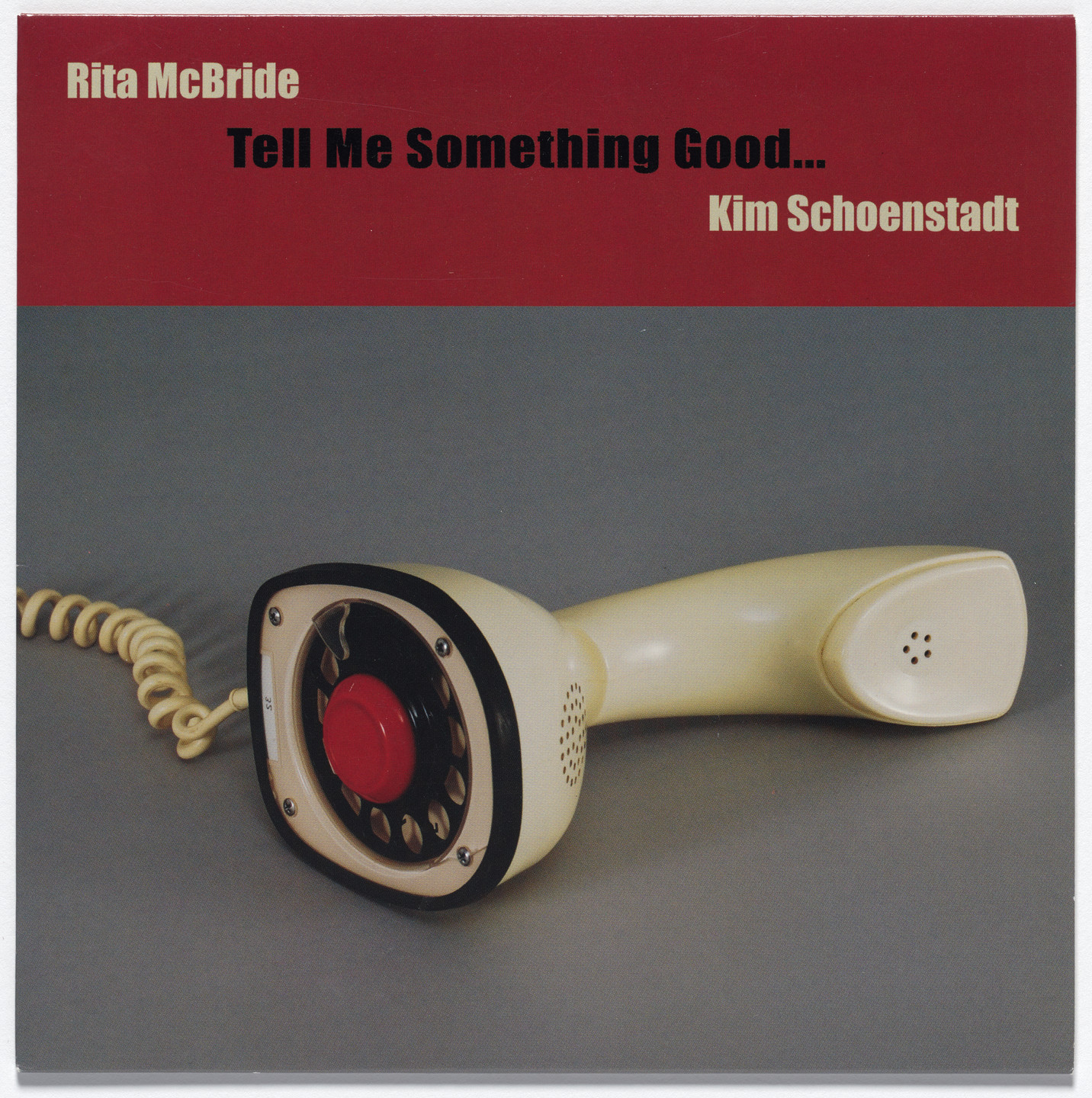 Rita McBride, Kim Schoenstadt. Tell Me Something Good Artists. 2009