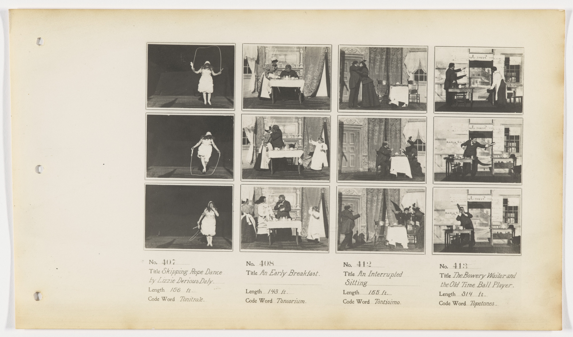 American Mutoscope and Biograph Company. 407. Skipping Rope Dance by Lizzie Derious Daly 408. An Early Breakfast 412. An Interrupted Sitting 413. The Bowery Waiter and the Old Time Ball Player