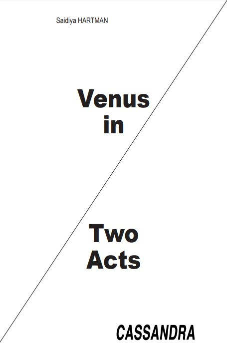 Cassandra Press. "Venus in Two Acts" by Saidiya Hartman. 2021