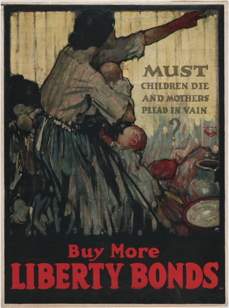 Must Children Die and Mothers Plead in Vain? Buy More Liberty Bonds