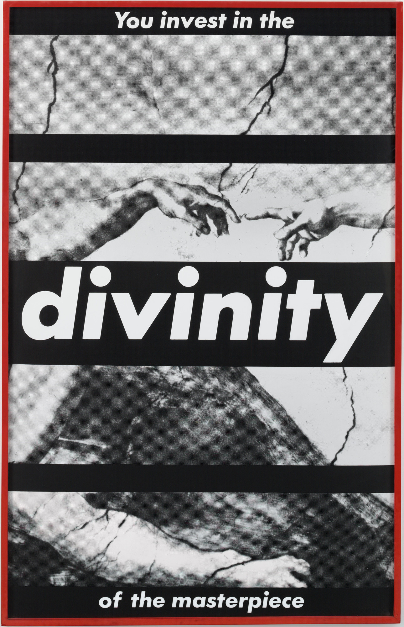 Barbara Kruger. Untitled (You Invest in the Divinity of the