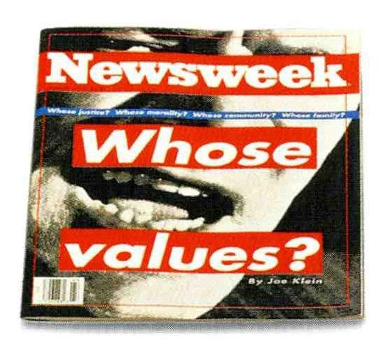 Barbara Kruger. Whose justice? Whose morality? Whose community? Whose family? Whose values?, cover for Newsweek magazine. 1992