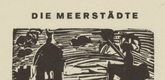Ernst Ludwig Kirchner. The Sea Cities (Die Meerstädte) (headpiece, page 20) from Umbra vitae (Shadow of Life). 1924