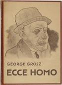 George Grosz. Ecce Homo. 1922-1923 (reproduced drawings and watercolors executed 1915-22)