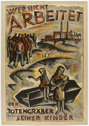 Cesar Klein. Whoever Does Not Work is the Gravedigger for His Own Children (Wer nicht arbeitet ist die Totengräber seiner Kinder). 1919