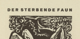 Ernst Ludwig Kirchner. The Dying Faun (Der sterbende Faun) (headpiece, page 35) from  Umbra vitae (Shadow of Life). 1924