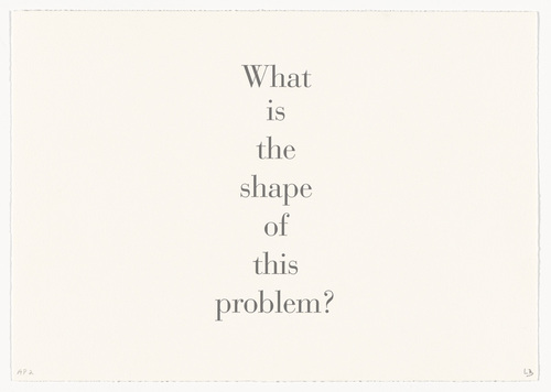 Louise Bourgeois. What Is the Shape of This Problem? 1999