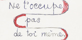 Louise Bourgeois. Ne t'Occupe Pas de Toi Meme. Occupe Toi des Autres. 2001